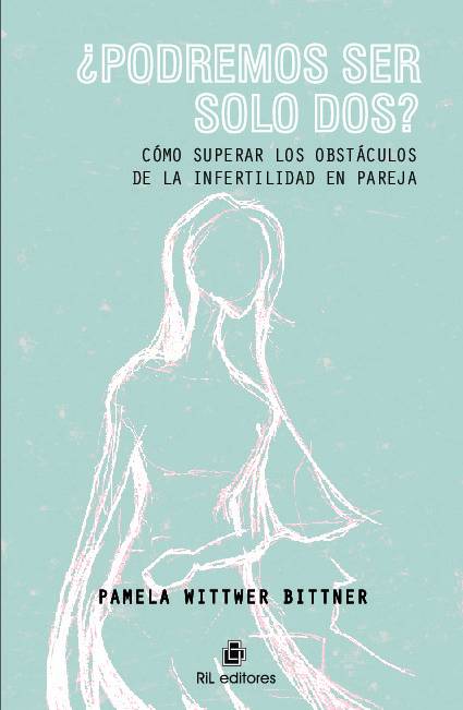 Podremos ser solo dos Como superar los obstaculos de la infertilidad en pareja