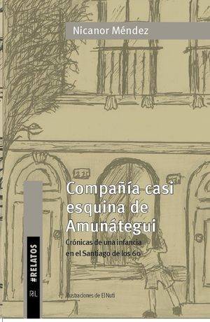 Compañía casi esquina de Amunátegui. Crónicas de una infancia en el Santiago de los 60