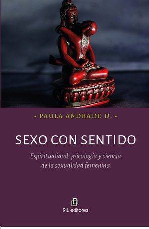 Sexo con sentido. Espiritualidad, psicología y ciencia de la sexualidad femenina