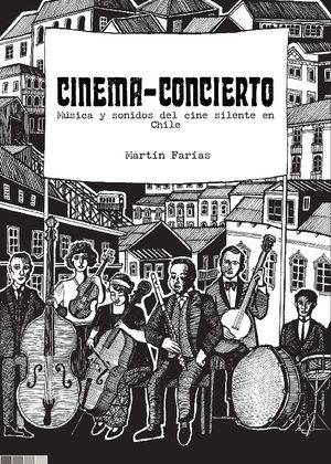 Cinema-concierto. Música y sonidos del cine silente en Chile (1896-1932)