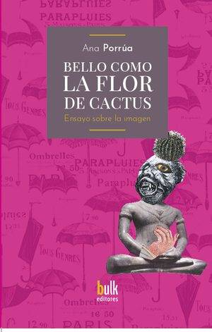 Bello como la flor de cactus. Ensayo sobre la imagen