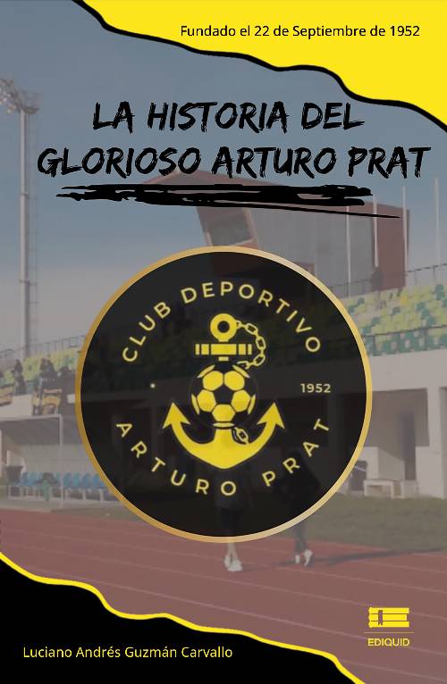 La historia del glorioso Arturo Prat. Fundado el 22 de septiembre de 1952