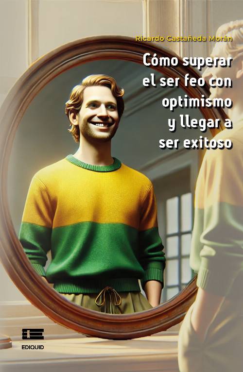 Cómo superar el ser feo con optimismo y llegar a ser exitoso