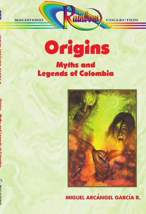 ORIGINS. MYTHS AND LEGENDS OF COLOMBIA