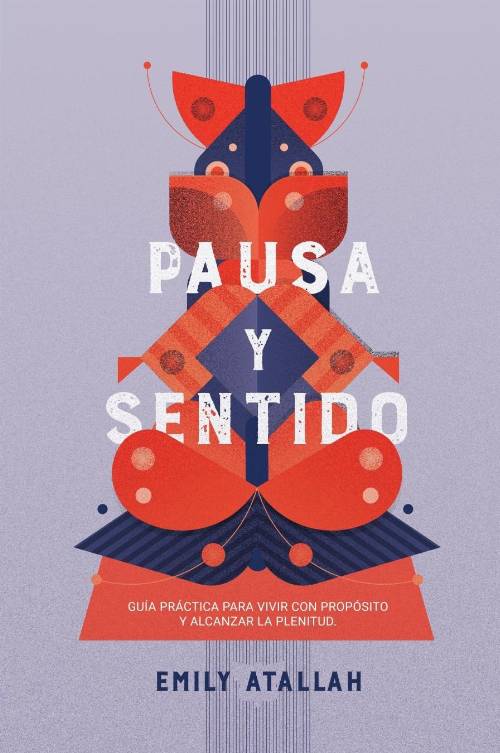 Pausa y Sentido. Guía práctica para vivir con propósito y alcanzar la plenitud
