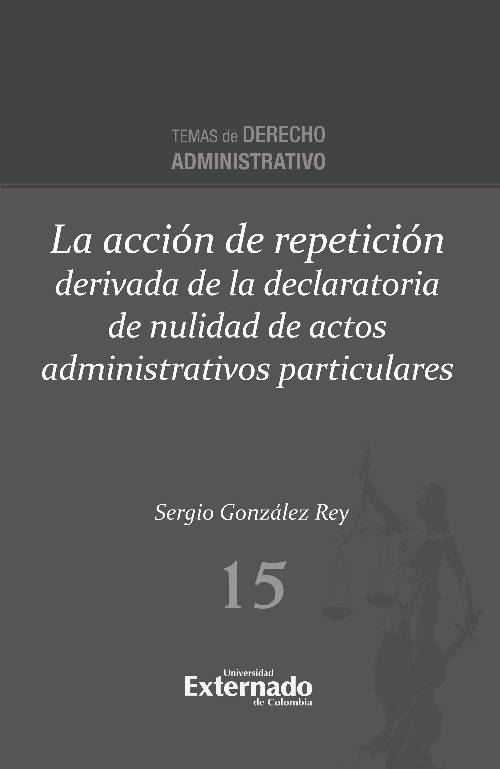 La acción de repetición derivada de la declaratoria de nulidad de actos administrativos particulares