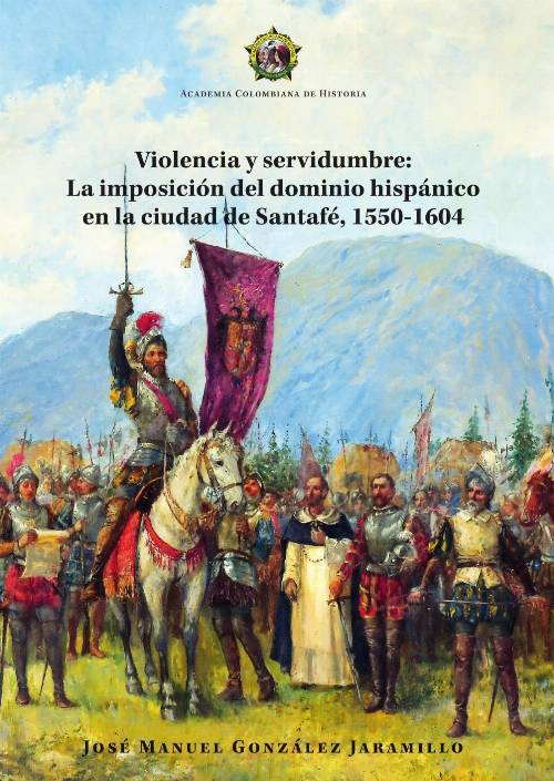 Violencia y servidumbre:La imposición del dominio hispánico en la ciudad de Santafé, 1550-1604