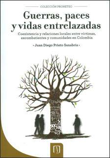 Guerras, paces y vidas entrelazadas: coexistencia y relaciones locales entre víctimas, excombatientes y comunidades en Colombia