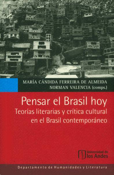 Pensar el Brasil hoy. Teorías literarias y crítica cultural en el Brasil contemporáneo