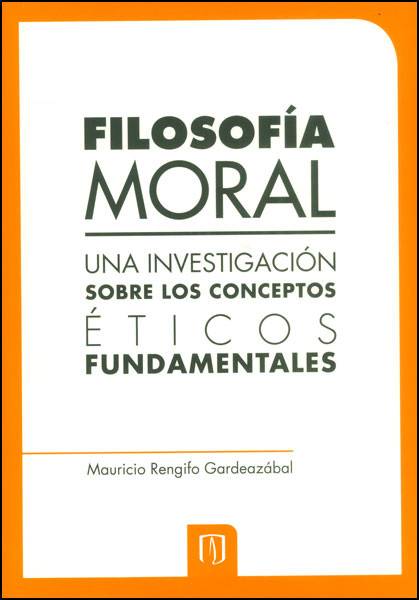Filosofía moral. Una investigación sobre los conceptos éticos fundamentales
