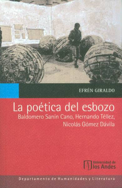 La poética del esbozo: Baldomero Sanín Cano, Hernando Téllez, Nicolás Gómez Dávila