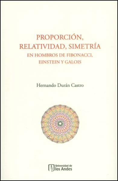 Proporción, relatividad, simetría en hombros de Fibonacci, Einstein y Galois
