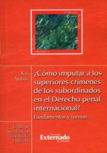 ¿Cómo imputar a los superiores crímenes de los subordinados en el derecho penal internacional?
