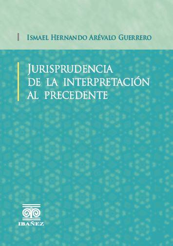 Jurisprudencia de la interpretación al precedente