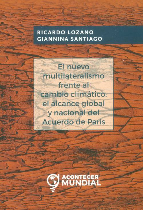 El nuevo multilateralismo frente al cambio climático: el alcance global y nacional del Acuerdo de París