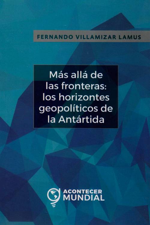 Más allá de las fronteras: los horizontes geopolíticos de la antártida