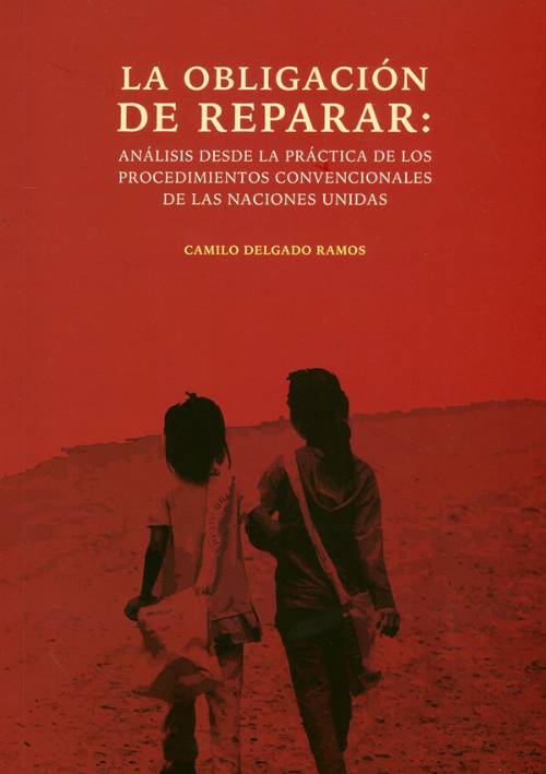 La obligación de reparar: Análisis desde la práctica de los procedimientos convencionales de las naciones unidas