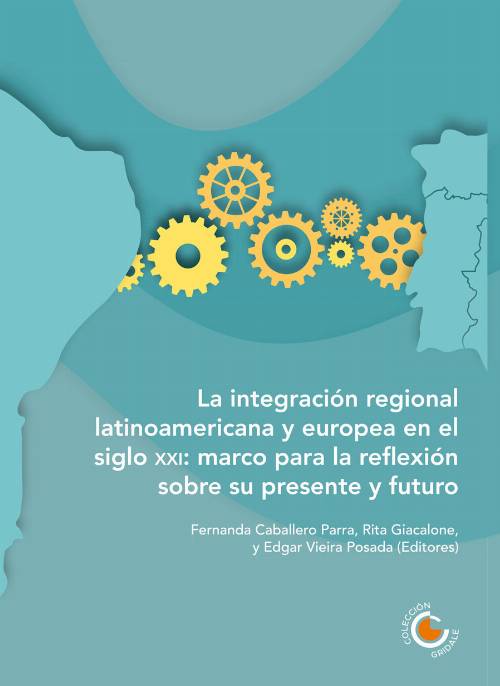 La Integración Regional Latinoamericana y Europea en el siglo XXI: marco para la reflexión sobre su presente y futuro