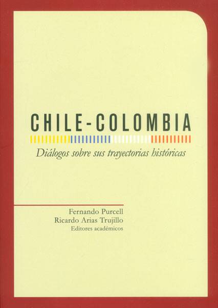 Chile – Colombia. Diálogos sobre sus trayectorias históricas