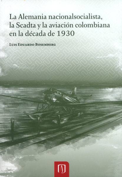la Alemanía nacionalsocialista, la Scadta y la aviación colombiana en la década de 1930