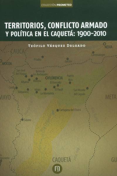 Territorios, conflicto armado y política en el Caquetá: 1900-2010