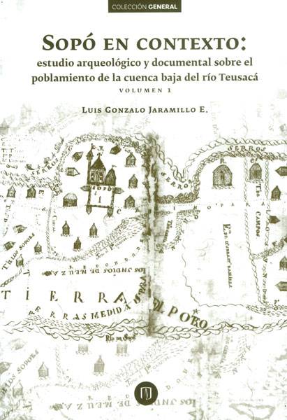 Sopó en contexto: estudio arqueológico y documental sobre el poblamiento de la cuenca del río Teusacá. Vol. 1