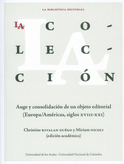 La colección: auge y consolidación de un objeto editorial. (Europa/Américas, siglos XVIII-XXI)