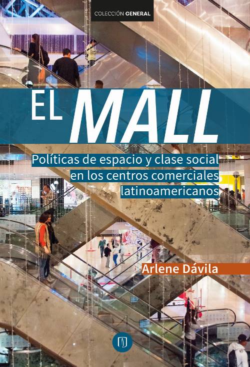 El Mall. Políticas de espacio y clase social en los centros comerciales latinoamericanos