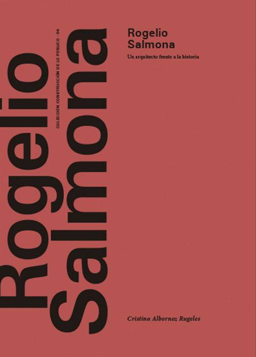 Rogelio Salmona. Un arquitecto frente a la historia