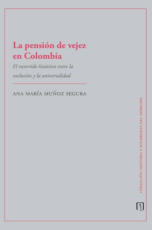La pensión de vejez en Colombia. El recorrido histórico entre la exclusión y la universidad