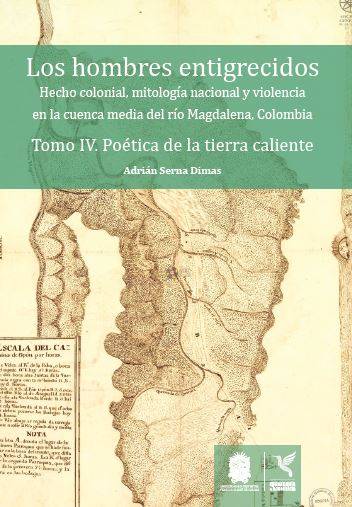 Los hombres entigrecidos. Tomo IV. Poética de la tierra caliente