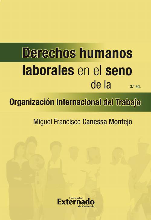 Derechos humanos laborales en el seno de la Organización Internacional del Trabajo. 3a edición
