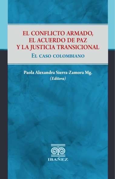 El conflicto armado, el acuerdo de paz y la justicia transicional