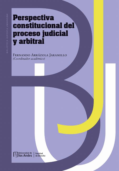 Perspectiva constitucional del proceso judicial y arbitral