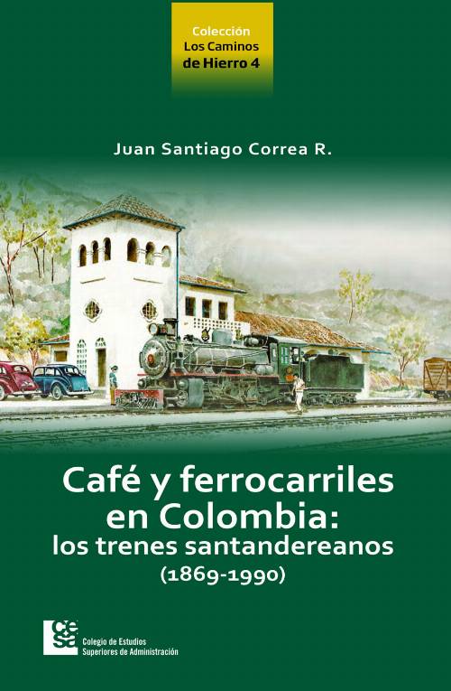 Café y ferrocarriles de Colombia: Lo trenes santandereanos (1869-1990)