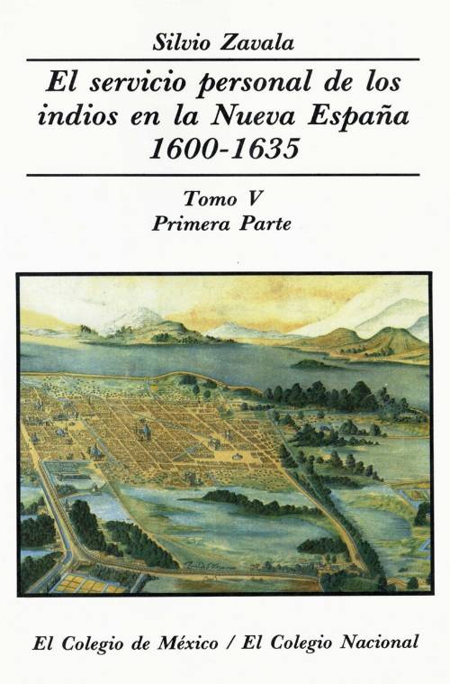 El servicio personal de los indios en la Nueva España 1600-1635. TOMO V. PRIMERA PARTE