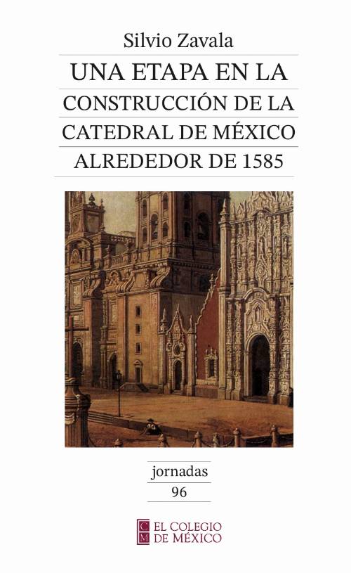 Una etapa en la construcción de la Catedral de México, alrededor de 1585