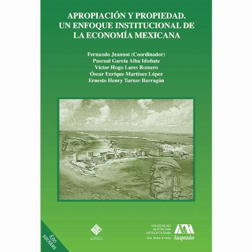 Apropiación y propiedad. Un enfoque institucional de la economía mexicana