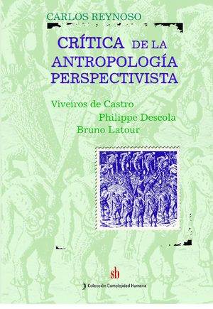 Crítica de la antropología perspectivista. Viveiros de Castro, Philippe Descola, Bruno Latour.