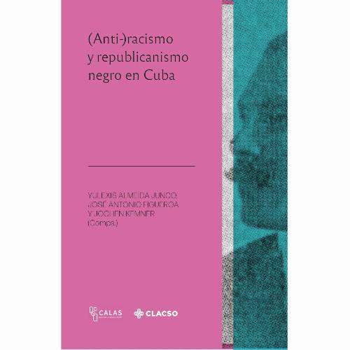 (Anti-)racismo y republicanismo negro en Cuba