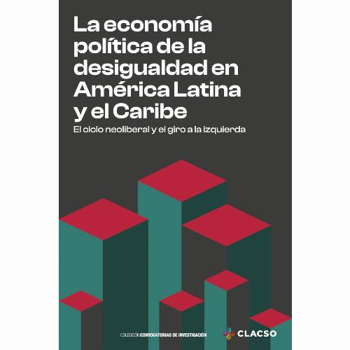 La economía política de la desigualdad en América Latina y el Caribe