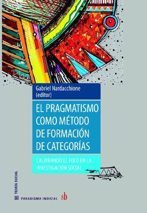 El pragmatismo como método de formación de categorías. Calibrando el foco en la investigación social.