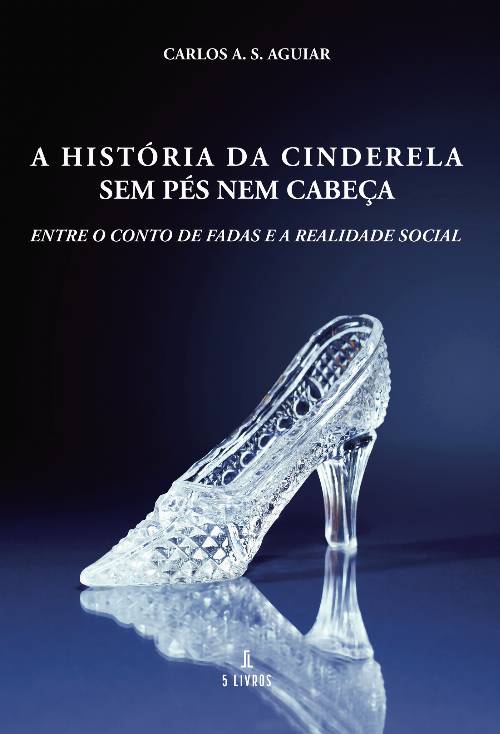 A História da Cinderela sem pés nem cabeUcirc;ça