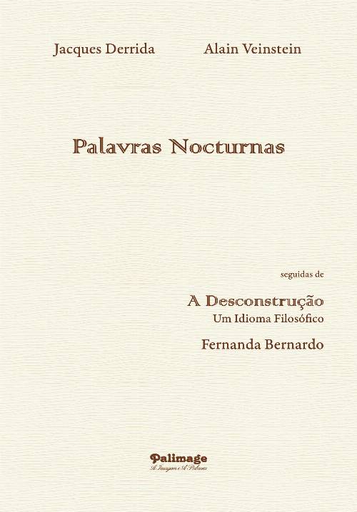 Palavras Nocturnas seguidas de A DesconstruUcirc;çUcirc;ão. Um idioma filosófico