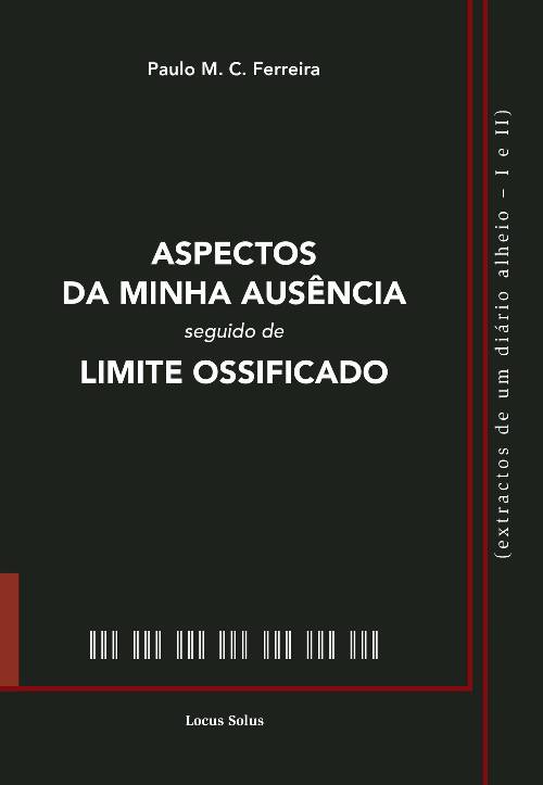 Aspectos da Minha AusUcirc;ªncia seguido de Limite Ossificado