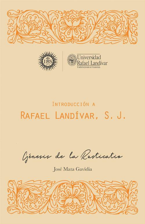 Introducción a Rafael Landívar, S. J., Monumenta Landivariana, serie menor, vol. I