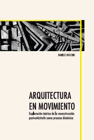 Arquitectura en Movimiento. Exploración teórica de la reconstrucción post-catástrofe como proceso dinámico.