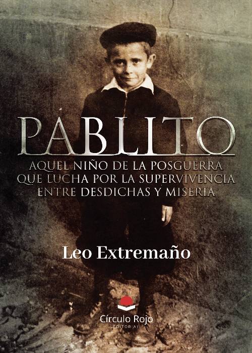 PABLITO aquel niño de la posguerra que lucha por la supervivencia entre desdichas y miseria