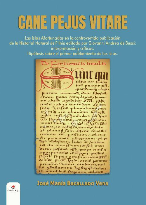 CANE PEJUS VITARE. Las Islas Afortunadas en la controvertida publicación de la Historial Natural de Plinio editada por Giovanni Andrea de Bussi: interpretación y críticas. Hipótesis sobre el primer poblamiento de las islas.