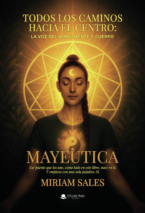Todos los caminos hacia el centro: La voz del alma, mente y cuerpo. MAYÉUTICA. Ese puente que los une, como todo en este libro, nace en ti. Y empieza con una sola palabra: Sí.